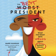 The Best Worst President: What the Right Gets Wrong About Barack Obama