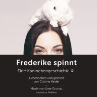 Frederike spinnt: Eine Kaninchengeschichte XL