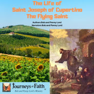 The Life of Saint Joseph of Cupertino: The Flying Saint
