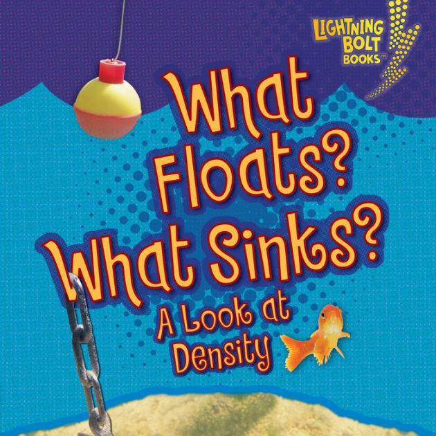 What Floats? What Sinks? A Look at Density by Jennifer Boothroyd
