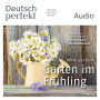 Deutsch lernen Audio - Der Garten im Frühling: Deutsch perfekt Audio 05/14