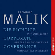 Die richtige Corporate Governance: Mit wirksamer Unternehmensaufsicht Komplexität meistern (Abridged)