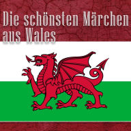 Die schönsten Märchen aus Wales: Walisische Märchen