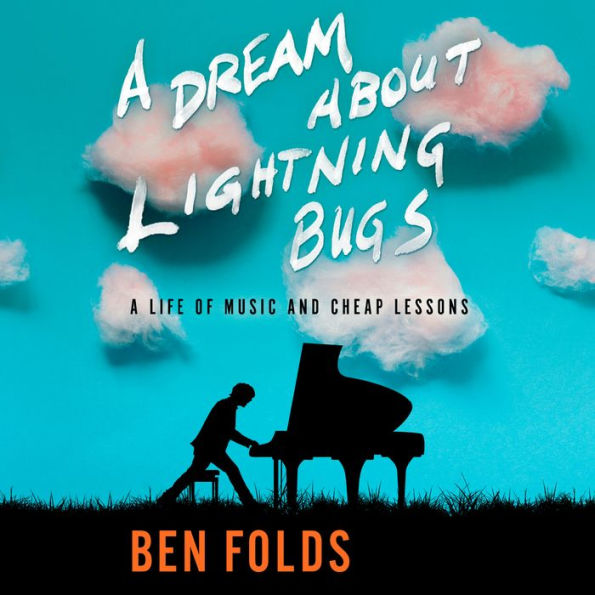 A Dream About Lightning Bugs: A Life of Music and Cheap Lessons