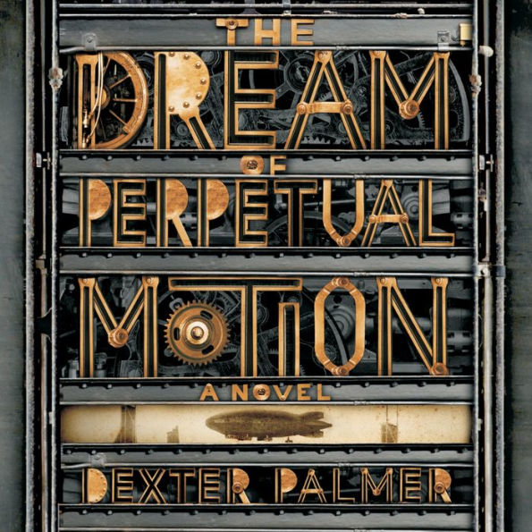 The Dream of Perpetual Motion: A Novel