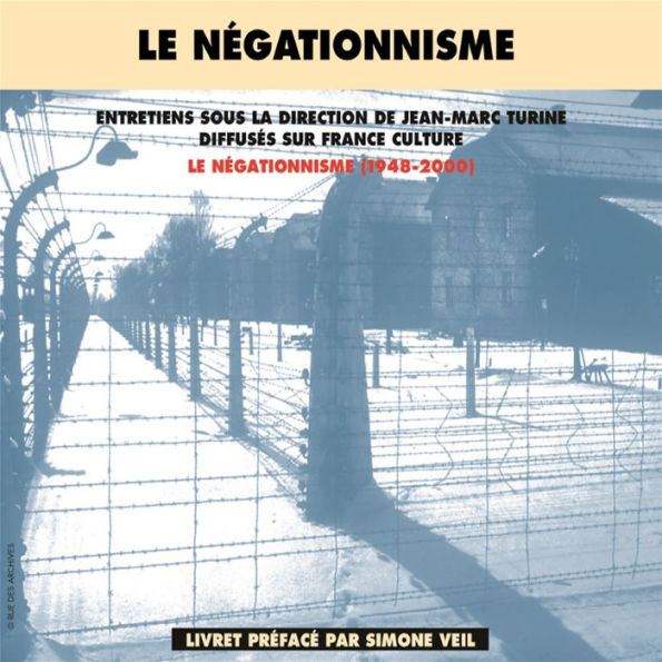 Le négationnisme (1948-2000): Entretiens sous la direction de Jean-Marc Turine, diffusés sur France Culture