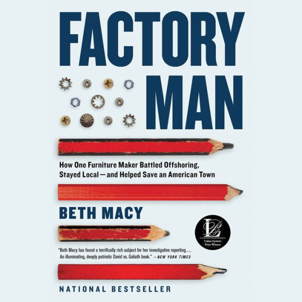 Factory Man: How One Furniture Maker Battled Offshoring, Stayed Local - and Helped Save an American Town