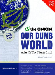 Our Dumb World: The Onion's Atlas of the Planet Earth (Abridged)