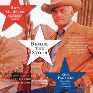 Before the Storm: Barry Goldwater and the Unmaking of the American Consensus