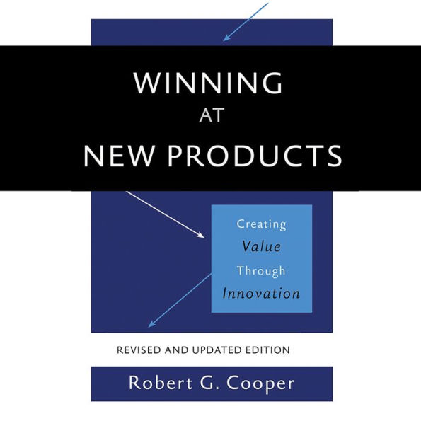 Winning at New Products: Creating Value Through Innovation