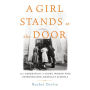 A Girl Stands at the Door: The Generation of Young Women Who Desegregated America's Schools