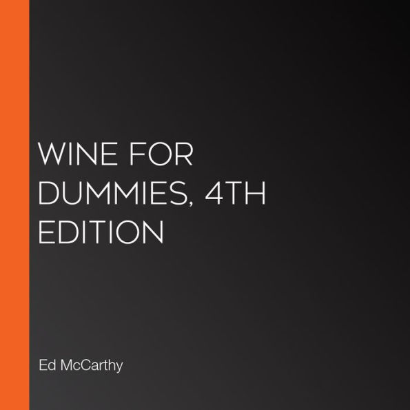 Wine for Dummies, 4th Edition: The #1 wine book - now updated! (Abridged)