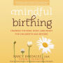 Mindful Birthing: Training the Mind, Body, and Heart for Childbirth and Beyond