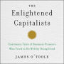 The Enlightened Capitalists: Cautionary Tales of Business Pioneers Who Tried to Do Well by Doing Good