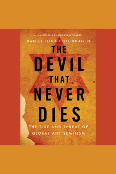 The Devil That Never Dies: The Rise and Threat of Global Antisemitism