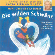 Die wilden Schwäne: Die schönsten Märchen von Glaube und Hoffnung (Abridged)