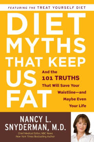 Diet Myths that Keep Us Fat: And the 101 Truths That Will Save Your Waistline--and Maybe Even Your Life (Abridged)
