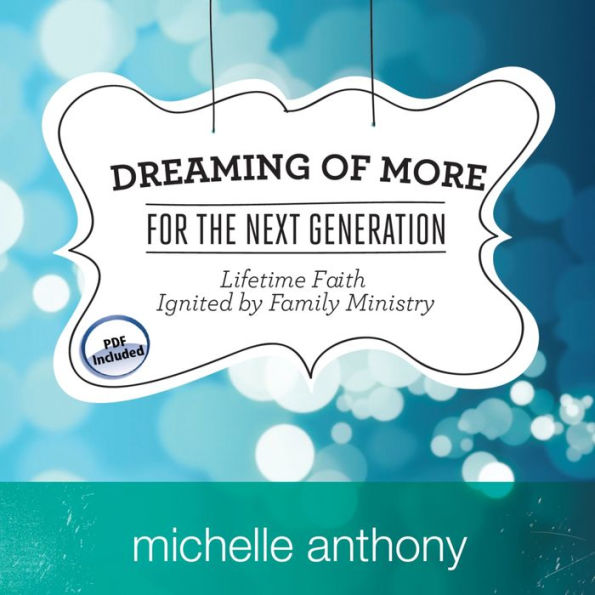 Dreaming of More for the Next Generation: Lifetime Faith Ignited by Family Ministry
