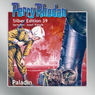 Perry Rhodan Silber Edition 39: Paladin: Perry Rhodan-Zyklus 