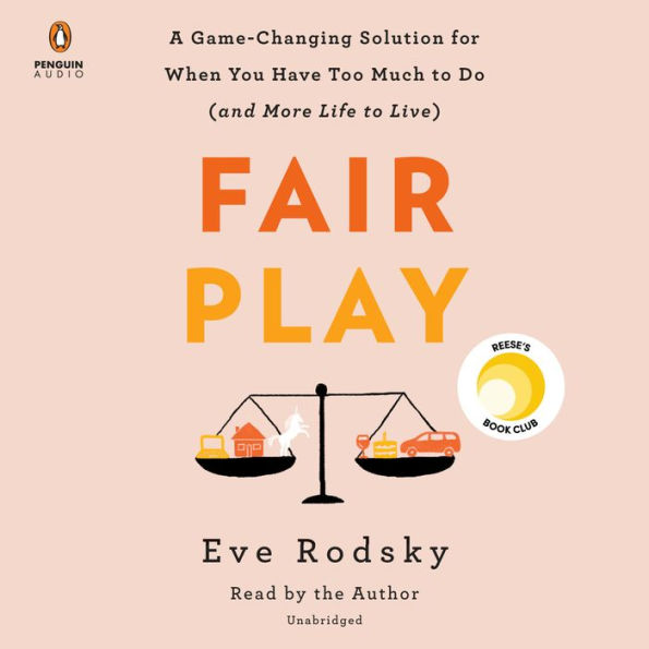 Fair Play: A Game-Changing Solution for When You Have Too Much to Do (and More Life to Live) (Reese's Book Club)