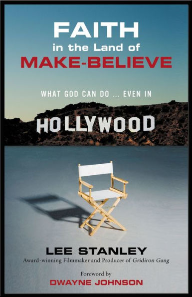 Faith in the Land of Make-Believe: What God Can Do...Even In Hollywood