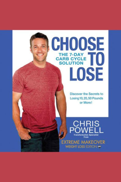 Choose to Lose: The 7-Day Carb Cycle Solution