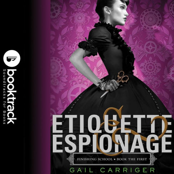 Etiquette & Espionage (Finishing School Series #1) (Booktrack Edition)