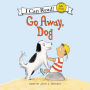 Go Away, Dog: I Can Read! Shared Reading, My First