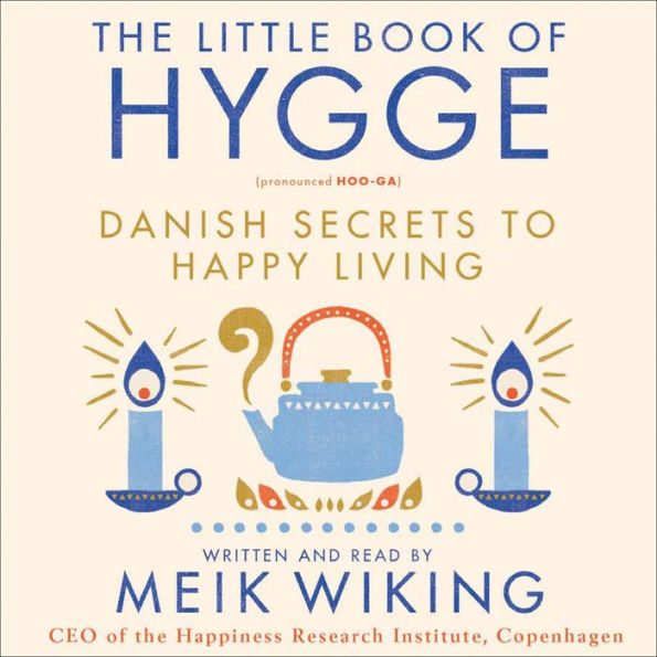 The Little Book of Hygge: Danish Secrets to Happy Living