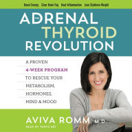 The Adrenal Thyroid Revolution: A Proven 4-Week Program to Rescue Your Metabolism, Hormones, Mind & Mood