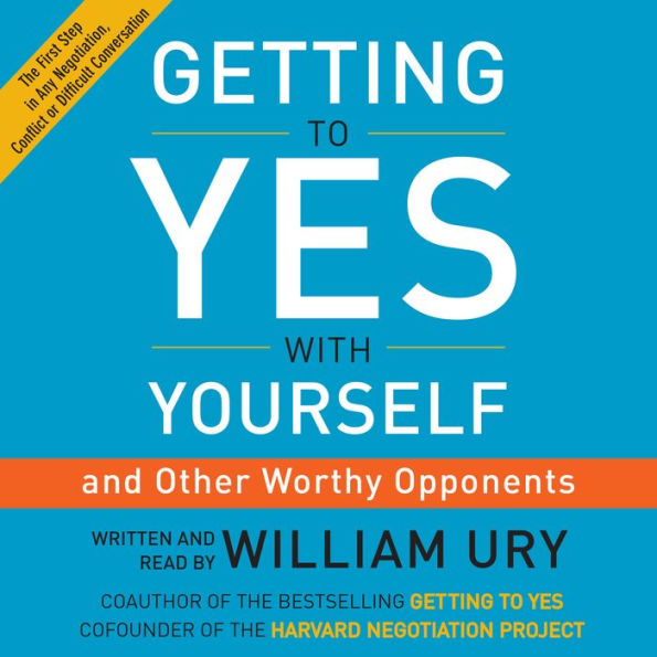 Getting to Yes with Yourself: (and Other Worthy Opponents)
