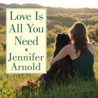 Love Is All You Need: The Revolutionary Bond-Based Approach to Educating Your Dog