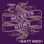 The Secrets of Story: Innovative Tools for Perfecting Your Fiction and Captivating Readers
