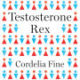 Testosterone Rex: Myths of Sex, Science, and Society