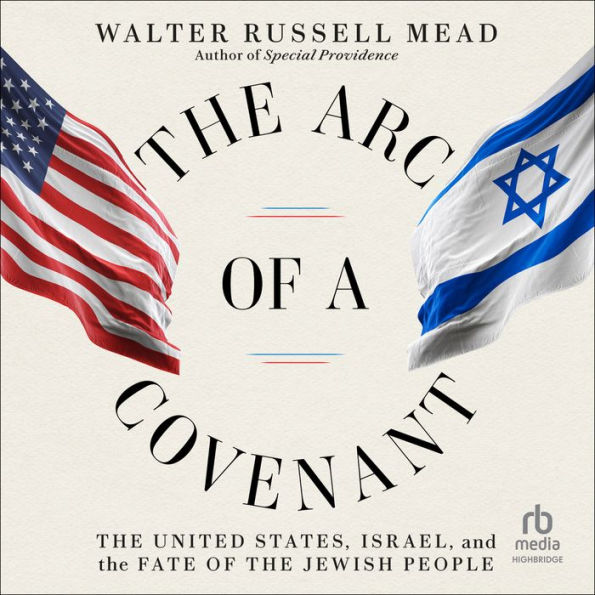 The Arc of a Covenant: The United States, Israel, and the Fate of the Jewish People