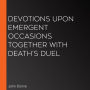 Devotions Upon Emergent Occasions Together With Death's Duel