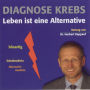 Diagnose Krebs: Leben ist eine Alternative (Abridged)