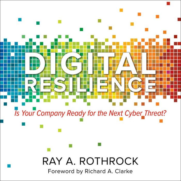 Digital Resilience: Is Your Company Ready for the Next Cyber Threat?