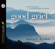 Good Grief: Turning the Showers of Disappointment and Pain into Sunshine