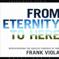 From Eternity to Here: Rediscovering the Ageless Purpose of God
