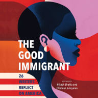 The Good Immigrant: 26 Writers Reflect on America