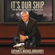 It's Our Ship: The No-Nonsense Guide to Leadership (Abridged)