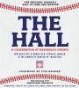 The Hall: A Celebration of Baseball's Greats: In Stories and Images, the Complete Roster of Inductees