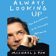 Always Looking Up: The Adventures of an Incurable Optimist (Abridged)