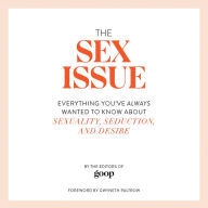 The Sex Issue: Everything You've Always Wanted to Know about Sexuality, Seduction, and Desire