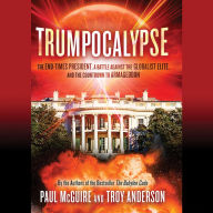 Trumpocalypse: The End-Times President, a Battle Against the Globalist Elite, and the Countdown to Armageddon