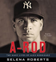 A-Rod: The Many Lives of Alex Rodriguez (Abridged)