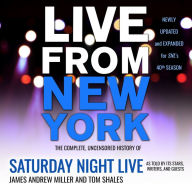 Live From New York: The Complete, Uncensored History of Saturday Night Live as Told by Its Stars, Writers, and Guests