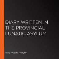 Diary Written in the Provincial Lunatic Asylum