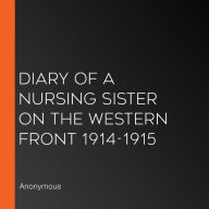 Diary of a Nursing Sister on the Western Front 1914-1915